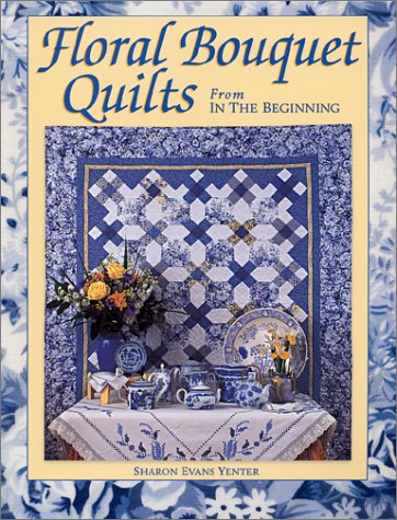 Stock image for Floral Bouquet Quilts from in the Beginning for sale by Better World Books: West
