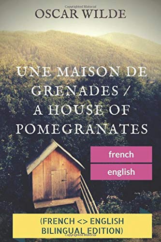 Stock image for Une maison de grenades - A House of Pomegranates (French English bilingual Edition): Un recueil de contes d'Oscar Wilde - A poetry collection by Oscar Wilde (texte intgral / complete translation) for sale by Revaluation Books