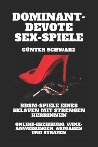 Imagen de archivo de Dominant-devote Sex-Spiele: BDSM-Spiele eines Sklaven mit strengen Herrinnen: Online-Erziehung, Wixx-Anweisungen, Aufgaben und Strafen: BDSM-Spiele eines Sklaven mit strengen Herrinnen a la venta por THE SAINT BOOKSTORE