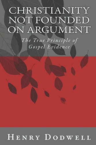 Stock image for Christianity Not Founded on Argument: The True Principle of Gospel Evidence for sale by Revaluation Books