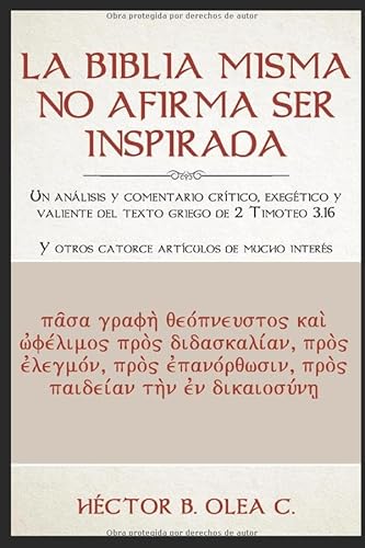 Stock image for La Biblia misma no afirma ser inspirada: Un anlisis y comentario crtico, exegtico y valiente del texto griego de 2 Timoteo 3.16 Y otros catorce artculos de mucho inters for sale by Revaluation Books