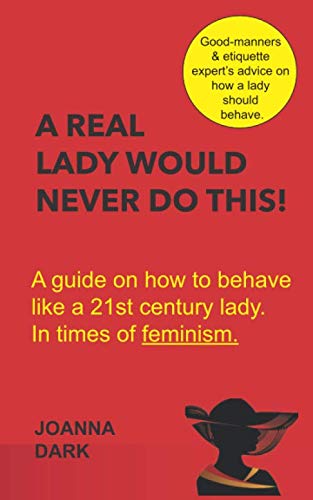 9781973133940: A Real Lady Would Never Do This!: A guide on how to behave like a XXIst century lady. In times of feminism.