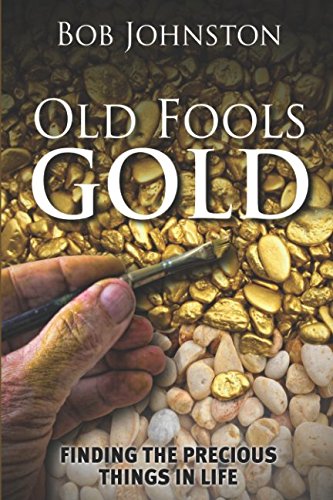 Imagen de archivo de Old Fool's Gold: Finding The Precious Things In Life a la venta por Revaluation Books