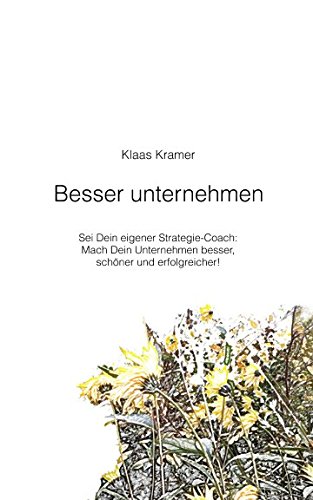 Stock image for Besser unternehmen: Sei Dein eigener Strategie-Coach: Mach Dein Unternehmen besser, schoener und erfolgreicher! for sale by Revaluation Books