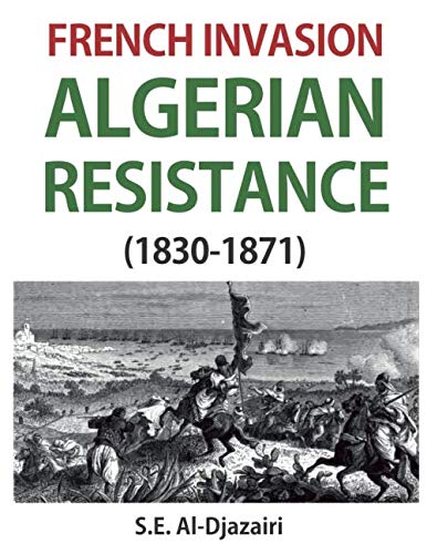 Imagen de archivo de French Invasion - Algerian Resistance (1830-1871) a la venta por ThriftBooks-Dallas