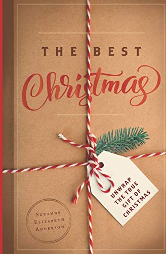 Imagen de archivo de The Best Christmas: Unwrapping the Gift of Love That Will Make this Your Best Christmas Ever a la venta por SecondSale