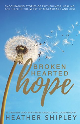 Beispielbild fr Brokenhearted Hope : Encouraging Stories of Faithfulness, Healing, and Hope in the Midst of Miscarriage and Loss zum Verkauf von Better World Books