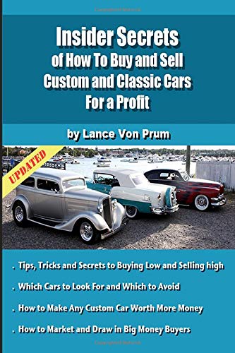 Stock image for Insider Secrets of How to Sell Custom and Classic Cars for Profit: Tips, Tricks and Secrets to Buy Low and Sell High (Build, Buy and Sell Custom Cars) for sale by SecondSale