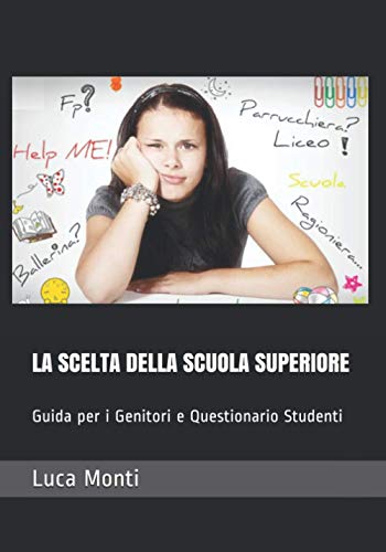 Stock image for LA SCELTA DELLA SCUOLA SUPERIORE: Guida per i Genitori e Questionario Studenti for sale by Revaluation Books