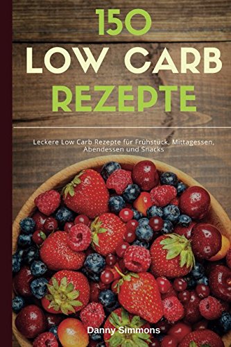 Imagen de archivo de 150 Low Carb Rezepte: Leckere Low Carb Rezepte fuer Fruehstueck, Mittagessen, Abendessen und Snacks a la venta por Revaluation Books