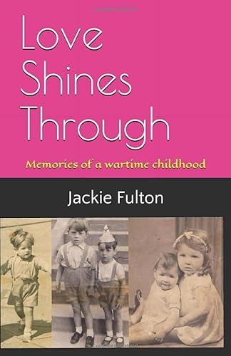 Stock image for Love Shines Through: Memories of a wartime childhood for sale by WorldofBooks