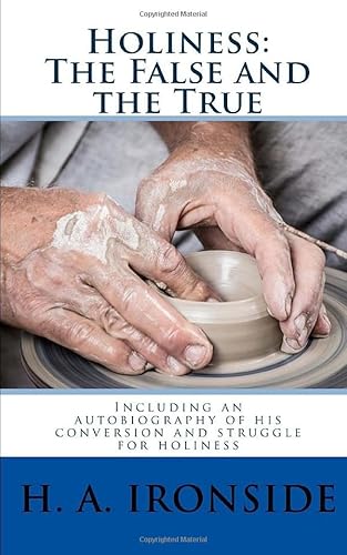 Imagen de archivo de Holiness: The False and the True: Including An Autobiography Of His Conversion And Struggle For Holiness a la venta por SecondSale