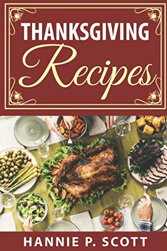 Imagen de archivo de Thanksgiving Recipes: 150+ Delicious Family Holiday Recipes (2017 Edition) a la venta por SecondSale