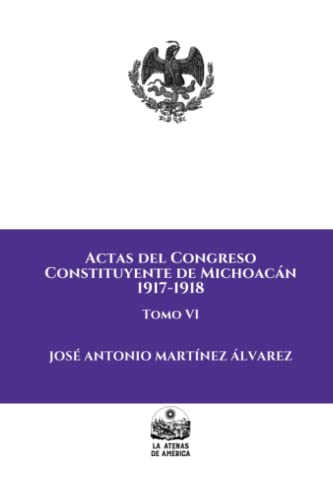 9781973183068: Actas del Congreso Constituyente de Michoacn: 1917-1918: Tomo VI (Centenario de la Constitucin Poltica de Michoacn de 1918)