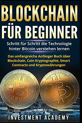 9781973184829: Blockchain fr Beginner:: Schritt fr Schritt die Technologie hinter Bitcoin verstehen lernen - Das umfangreiche Anfnger Buch ber Blockchain, Coin Kryptographie, Smart Contracts und Kryptowhrungen