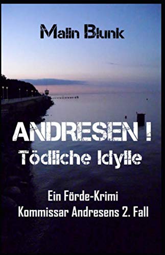 ANDRESEN! Tödliche Idylle: Ein Förde-Krimi - Blunk, Malin