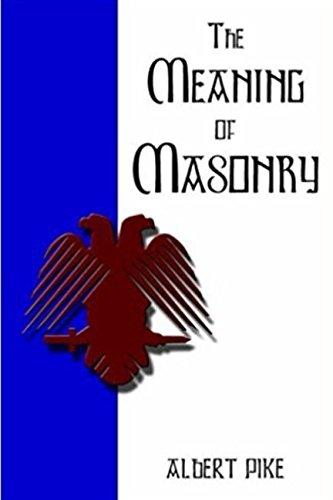 9781973205395: The Meaning of Masonry(Annotated): Evil Consequences of Schisms and Disputes for Power in Masonry and of Jealousies and Dissensions Between Masonic Rites, 1858 (Pike Collection)