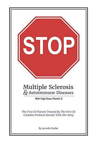 Stock image for Stop Multiple Sclerosis & Autoimmune Disease With High Dose Vitamin D: The First US Patient Treated By The First US Coimbra Protocol Doctor Tells Her Story. for sale by HPB Inc.