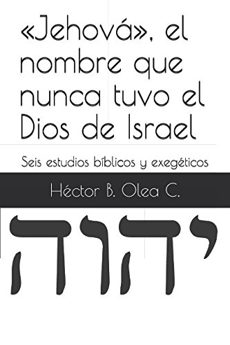 Beispielbild fr Jehov, el nombre que nunca tuvo el Dios de Israel: Seis estudios bblicos y exegticos zum Verkauf von Revaluation Books