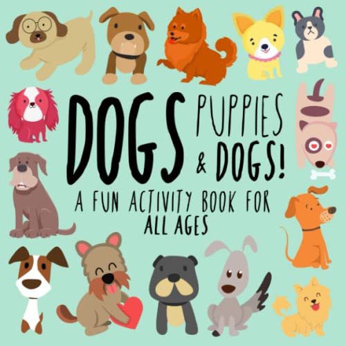 Stock image for Dogs, Puppies and Dogs!: A Fun Activity Book for Kids and Dog Lovers (Animal Activity Books) for sale by Once Upon A Time Books