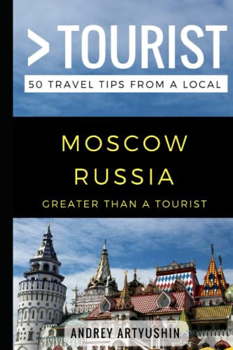 Beispielbild fr Greater Than a Tourist- Moscow Russia : 50 Travel Tips from a Local zum Verkauf von Better World Books