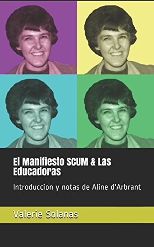 Imagen de archivo de El Manifiesto SCUM & Las Educadoras: Introduccion y notas de Aline d'Arbrant a la venta por Revaluation Books