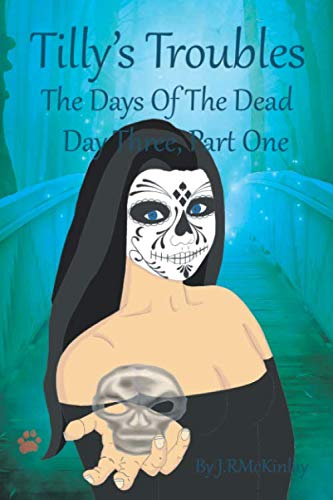 Imagen de archivo de Tilly's Troubles: The Days Of The Dead, Day Three, Part One a la venta por Revaluation Books