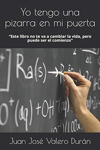 Stock image for Yo tengo una pizarra en mi puerta: "Este libro no te va ha cambiar la vida, pero puede ser el comienzo" (Versin Blanco y Negro) (Spanish Edition) for sale by Lucky's Textbooks