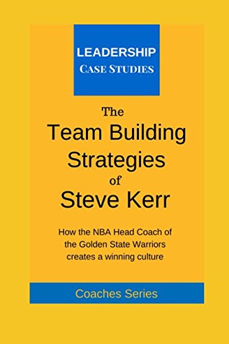 Stock image for The Team Building Strategies of Steve Kerr: How the NBA Head Coach of the Golden State Warriors Creates a Winning Culture for sale by ThriftBooks-Atlanta