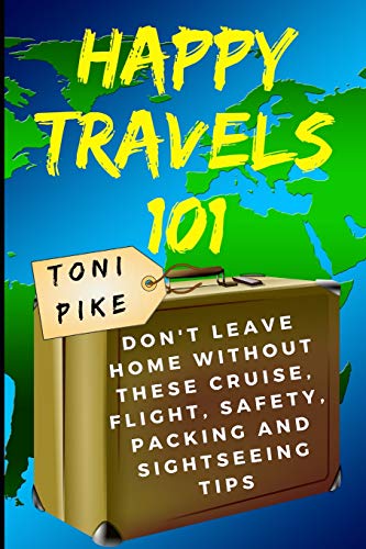 9781973299110: Happy Travels 101: Don’t leave home without these cruise, flight, safety, packing and sightseeing tips [Idioma Ingls]