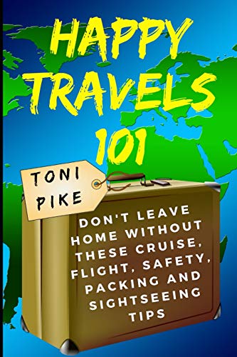 Imagen de archivo de Happy Travels 101: Don't leave home without these cruise, flight, safety, packing and sightseeing tips a la venta por ThriftBooks-Atlanta