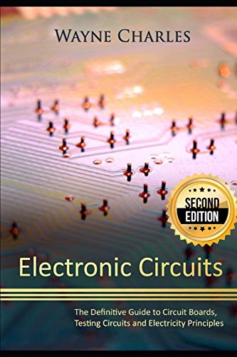 Stock image for Electronic Circuits: The Definitive Guide to Circuit Boards, Testing Circuits and Electricity Principles - 2nd Edition for sale by Ergodebooks