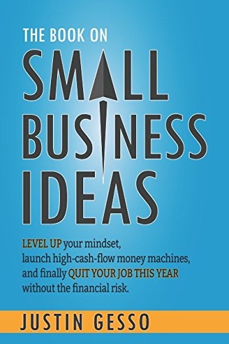 Stock image for The Book on Small Business Ideas: Level up your mindset, launch high-cash-flow money machines, and finally quit your job this year without the financial risk. for sale by BooksRun