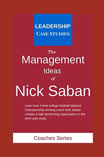 Stock image for The Management Ideas of Nick Saban: A Leadership Case Study of the Alabama Crimson Tide Football Head Coach for sale by HPB-Movies