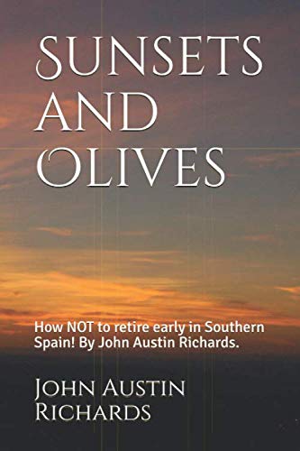 Beispielbild fr Sunsets and Olives: How NOT to retire early in Southern Spain! By John Austin Richards. zum Verkauf von WorldofBooks