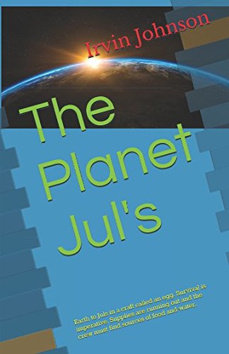 Stock image for The Planet Jul's: Earth to Juls in a craft called an egg. Survival is imperative. Supplies are running out and the crew must find sources of food and water. for sale by Revaluation Books