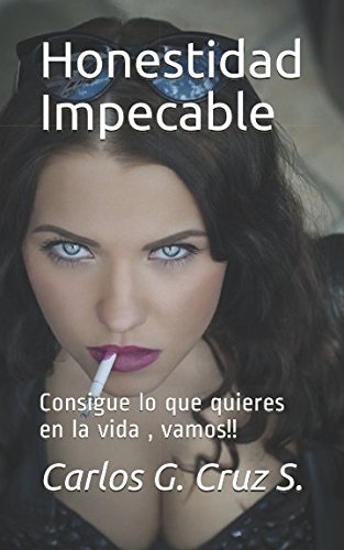 Stock image for Honestidad Impecable: Consigue lo que quieres en la vida, vamos!! (Comunicacin) for sale by Revaluation Books