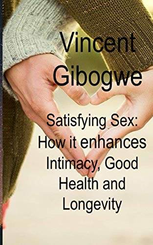 Stock image for Satisfying Sex: How it enhances Intimacy, Good Health and Longevity for sale by Revaluation Books