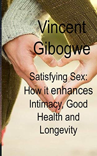 9781973335207: Satisfying Sex: How it enhances Intimacy, Good Health and Longevity