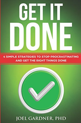 Beispielbild fr Get It Done: 4 simple strategies to stop procrastinating and get the right things done zum Verkauf von Revaluation Books
