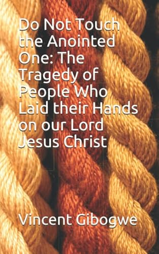 9781973335566: Do Not Touch the Anointed One: The Tragedy of People Who Laid their Hands on our Lord Jesus Christ