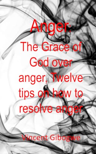 9781973349280: Anger: The Grace of God Over Anger, Twelve Tips on How to Resolve Anger
