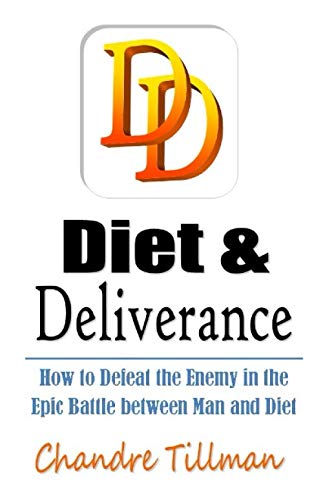 Stock image for Diet & Deliverance: How to Defeat the Enemy in the Epic Battle between Man and Diet for sale by Revaluation Books