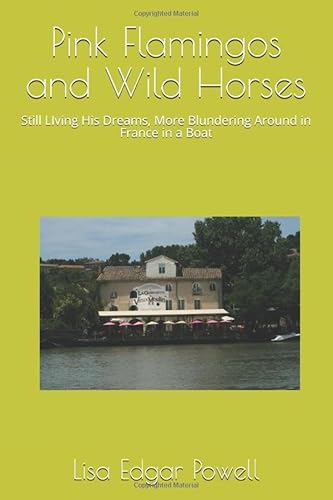 Beispielbild fr Pink Flamingos and Wild Horses: Still LIving His Dreams, More Blundering Around in France in a Boat zum Verkauf von Blue Vase Books