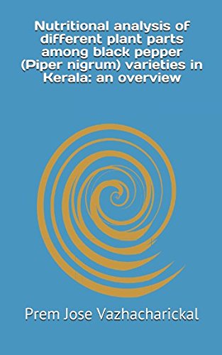 9781973354345: Nutritional analysis of different plant parts among black pepper (Piper nigrum) varieties in Kerala: an overview