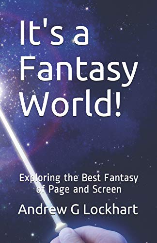 Imagen de archivo de It's a Fantasy World!: Exploring the Best Fantasy of Page and Screen a la venta por THE SAINT BOOKSTORE