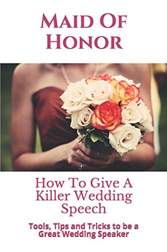 Stock image for Maid Of Honor: How To Give A Killer Wedding Speech (The Wedding Mentor) for sale by Reliant Bookstore