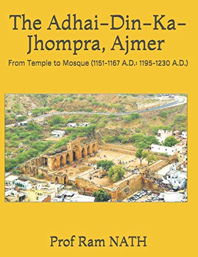 Stock image for The Adhai-Din-Ka-Jhompra, AJMER: From Temple to Mosque (1151-1167 A.D.: 1195-1230 A.D.) for sale by GreatBookPrices