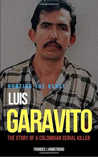 Imagen de archivo de LUIS GARAVITO: Hunting The Beast: The Story of a Colombian Serial Killer a la venta por WorldofBooks