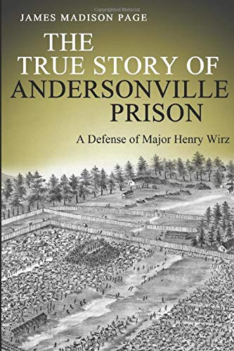 Beispielbild fr The True Story of Andersonville Prison: A Defense of Major Henry Wirz zum Verkauf von SecondSale
